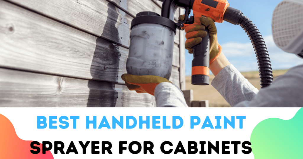Best Handheld Paint Sprayer For Cabinets
