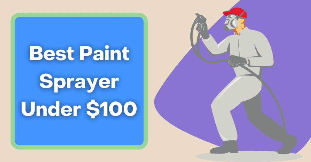 Best Paint Sprayer Under $100, Best Paint Sprayer Under 100